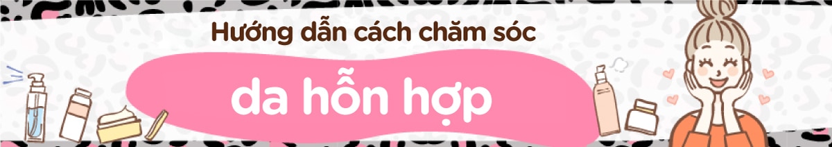 Hướng dẫn cách chăm sóc da hỗn hợp