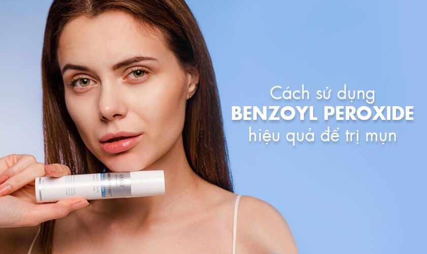 Cách sử dụng benzoyl peroxide