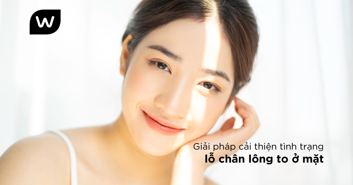 Cách Điều Trị Lỗ Chân Lông To