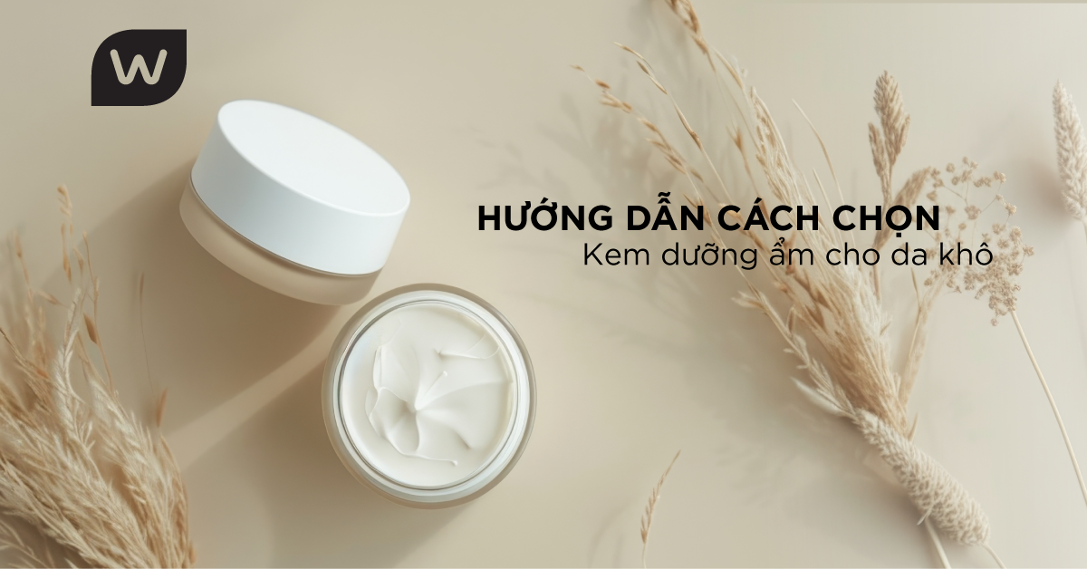 Cách Chọn Sản Phẩm Kem Dưỡng Ẩm Cho Da Khô