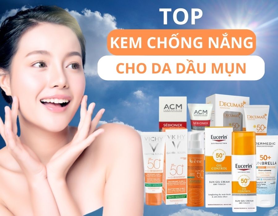 Hướng dẫn chăm sóc da dầu, mụn hiệu quả